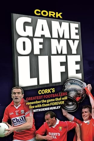 cork football game of my life 1st edition denis hurley 1910827444, 978-1910827444