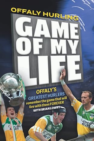 offaly game of my life 1st edition brian lowry 1910827436, 978-1910827437