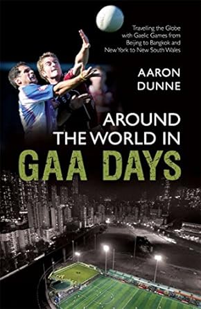 around the world in gaa days 1st edition aaron dunne 1845963636, 978-1845963637