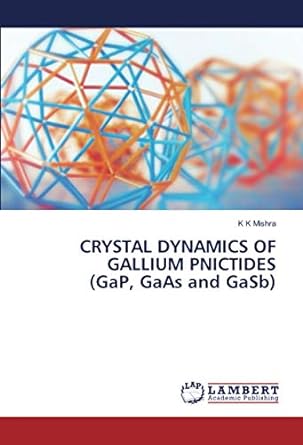 crystal dynamics of gallium pnictides 1st edition k k mishra 6202800372, 978-6202800372