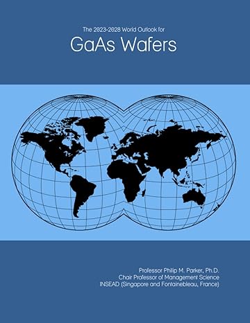 the 2023 2028 world outlook for gaas wafers 1st edition prof philip m. parker ph.d. b09yswrymj