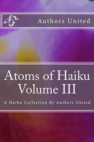 atoms of haiku volume iii a haiku collection by authors united 1st edition mr. hammad khan, don baird,