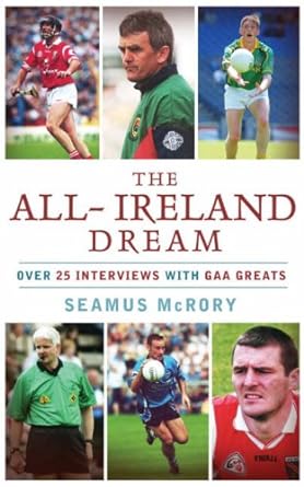 the all ireland dream over 20 interviews with gaa greats 1st edition seamus mcrory 0863279368, 978-0863279362