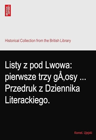 listy z pod lwowa pierwsze trzy g osy przedruk z dziennika literackiego 1st edition kornel. ujejski b003nhs8yc