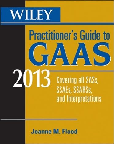 wiley practitioner s guide to gaas 2013 covering all sass ssaes ssarss and interpretations 10th edition