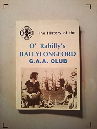 the o rahilly ballyhlongford g a a club history 1st edition atha longphoirt b08cy6n1mp