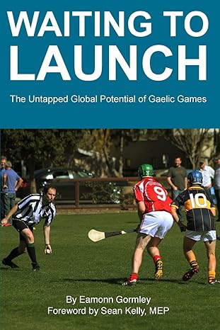 waiting to launch the untapped global potential of gaelic games 1st edition eamonn gormley 1496115058,