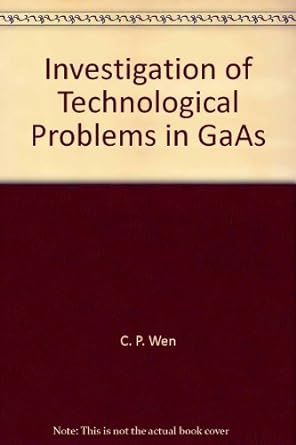 investigation of technological problems in gaas 1st edition c. p. wen b00bgloook