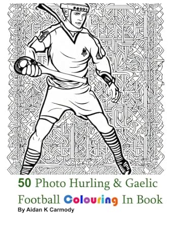 50 page hurling and gaelic football colouring in book 1st edition mr aidan k carmody 979-8393008772