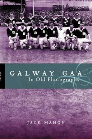 galway gaa in old photographs 1st edition jack mahon 0717133915, 978-0717133918