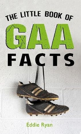 the little book of gaa facts 1st edition eddie ryan 1781172897, 978-1781172896