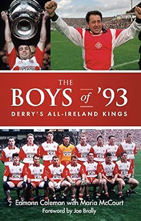 boys of 93 derry s all ireland kings none edition eamonn coleman, maria mccourt 1785372173, 978-1785372179