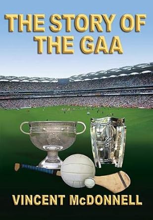 the story of the gaa 1st edition vincent mcdonnell 1905172966, 978-1905172962