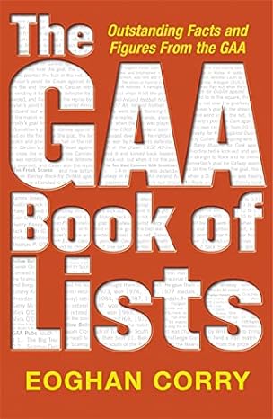 the gaa book of lists outstanding facts and figures from the gaa 1st edition eoghan corry 0340896957,