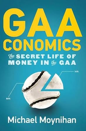 gaaconomics the secret life of money in the gaa 1st edition michael moynihan 071715453x, 978-0717154531