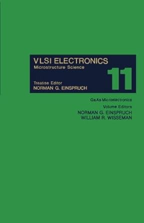 gaas microelectronics vlsi electronics microstructure science vol 11 1st edition norman g. einspruch, william