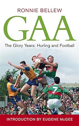 gaa the glory years hurling and football 1st edition ronnie bellew, eugene mcgee 0340837616, 978-0340837610