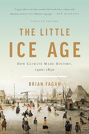 the little ice age how climate made history 1300 1850 revised edition brian fagan 1541618599, 978-1541618596