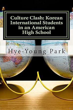 culture clash korean international students in an american high school english language only 1st edition dr.