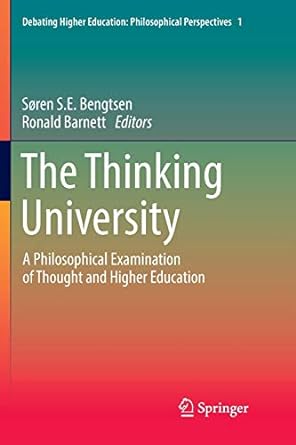 the thinking university a philosophical examination of thought and higher education 1st edition soren s.e.