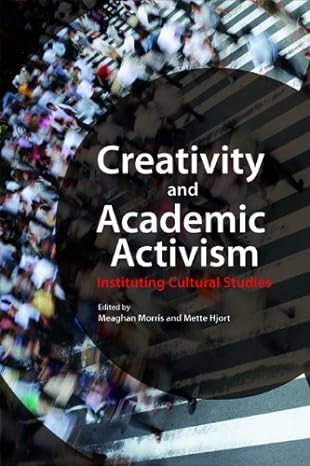 creativity and academic activism instituting cultural studies 1st edition meaghan morris ,mette hjort