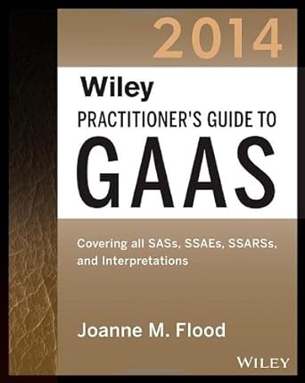 wiley practitioner s guide to gaas 2014 covering all sass ssaes ssarss and interpretations 11th edition