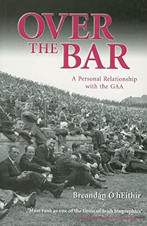 over the bar a personal relationship with the gaa 1st edition breandan o heithir 1903464749, 978-1903464748