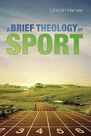 a brief theology of sport 1st edition lincoln harvey 1625646178, 978-1625646170