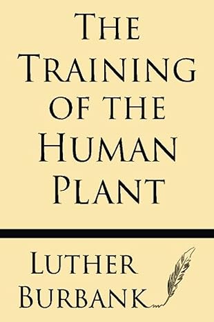 the training of the human plant 1st edition luther burbank 1628451246, 978-1628451245