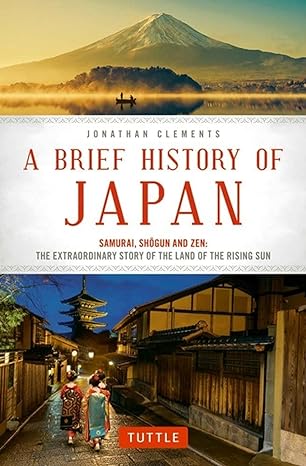 a brief history of japan samurai shogun and zen the extraordinary story of the land of the rising sun 1st