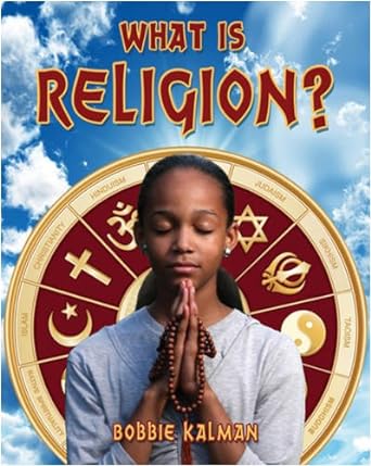 what is religion 1st edition bobbie kalman 0778746518, 978-0778746515