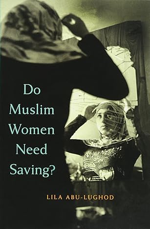 do muslim women need saving 1st edition lila abu lughod 0674088263, 978-0674088269