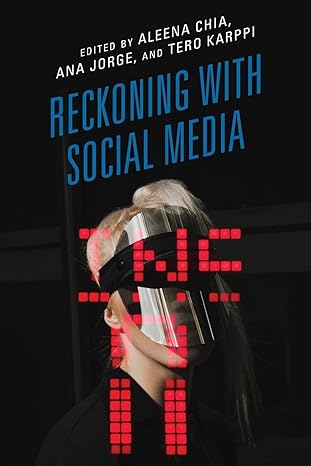 reckoning with social media 1st edition aleena chia ,ana jorge ,tero karppi 1538147424, 978-1538147429