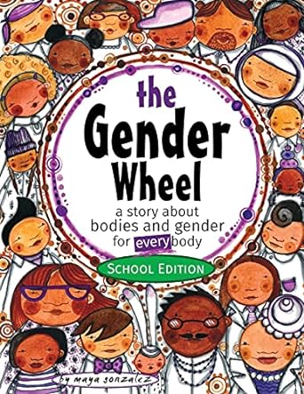the gender wheel school edition a story about bodies and gender for every body 1st edition maya christina