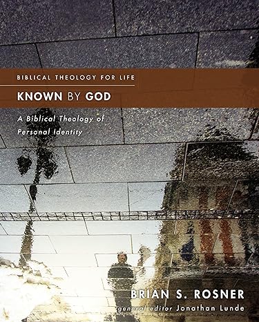 known by god a biblical theology of personal identity 1st edition brian s. rosner, jonathan lunde 0310499828,