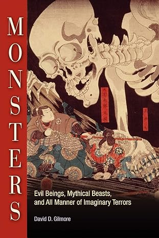 monsters evil beings mythical beasts and all manner of imaginary terrors 1st edition david d. gilmore