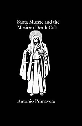 santa muerte and the mexican death cult 1st edition antonio primavera 1732467900, 978-1732467903