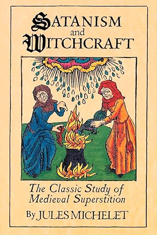 satanism and witchcraft the classic study of medieval superstition 1st edition jules michelet 080650059x,
