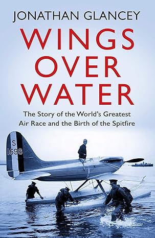 wings over water the story of the world s greatest air race and the birth of the spitfire main edition