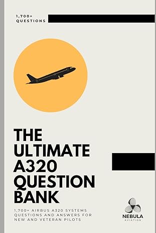 the ultimate a320 question bank 1 700+ official type rating questions 1st edition nebula aviation