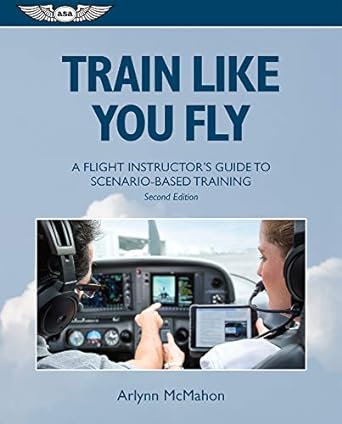 train like you fly a flight instructors guide to scenario based training 2nd edition arlynn mcmahon