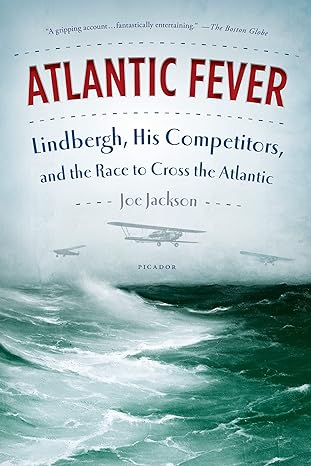 atlantic fever lindbergh his competitors and the race to cross the atlantic 1st edition joe jackson
