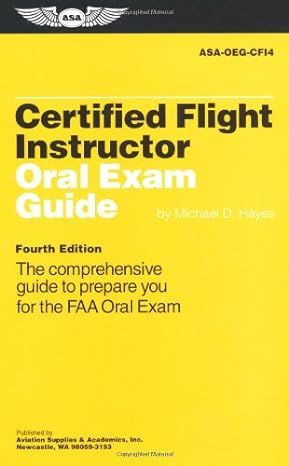 certified flight instructor oral exam guide the comprehensive guide to prepare you for the faa oral exam 4th