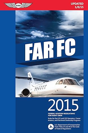 far fc 2015 federal aviation regulations for flight crew 2015th edition federal aviation administration