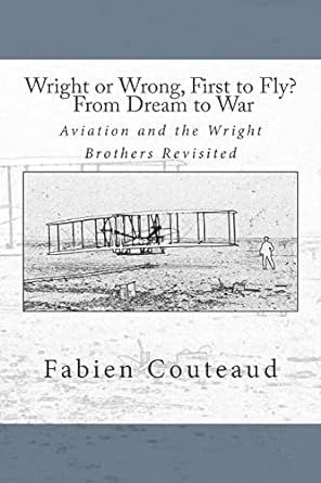 wright or wrong first to fly from dream to war aviation and the wright brothers revisted 1st edition fabien