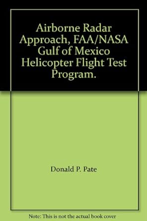 airborne radar approach faa/nasa gulf of mexico helicopter flight test program 1st edition donald p pate
