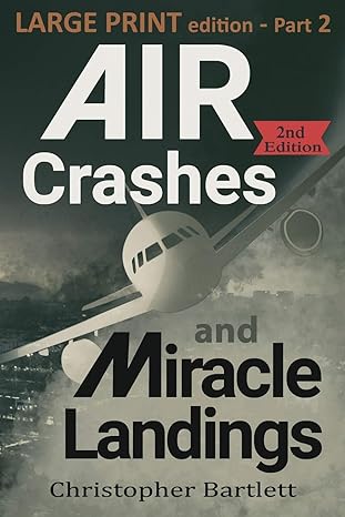 air crashes and miracle landings part 2 large type / large print edition christopher bartlett 0956072380,