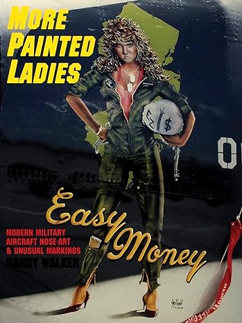 more painted ladies modern military aircraft nose art and unusual markings 1st edition randy walker