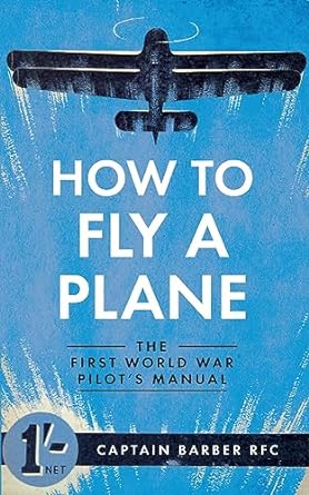 how to fly a plane the first world war pilots manual 1st edition horatio barber 1445635836, 978-1445635835