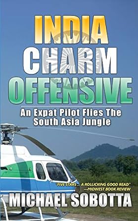 india charm offensive an expat pilot flies the south asia jungle 1st edition michael sobotta 0692718710,